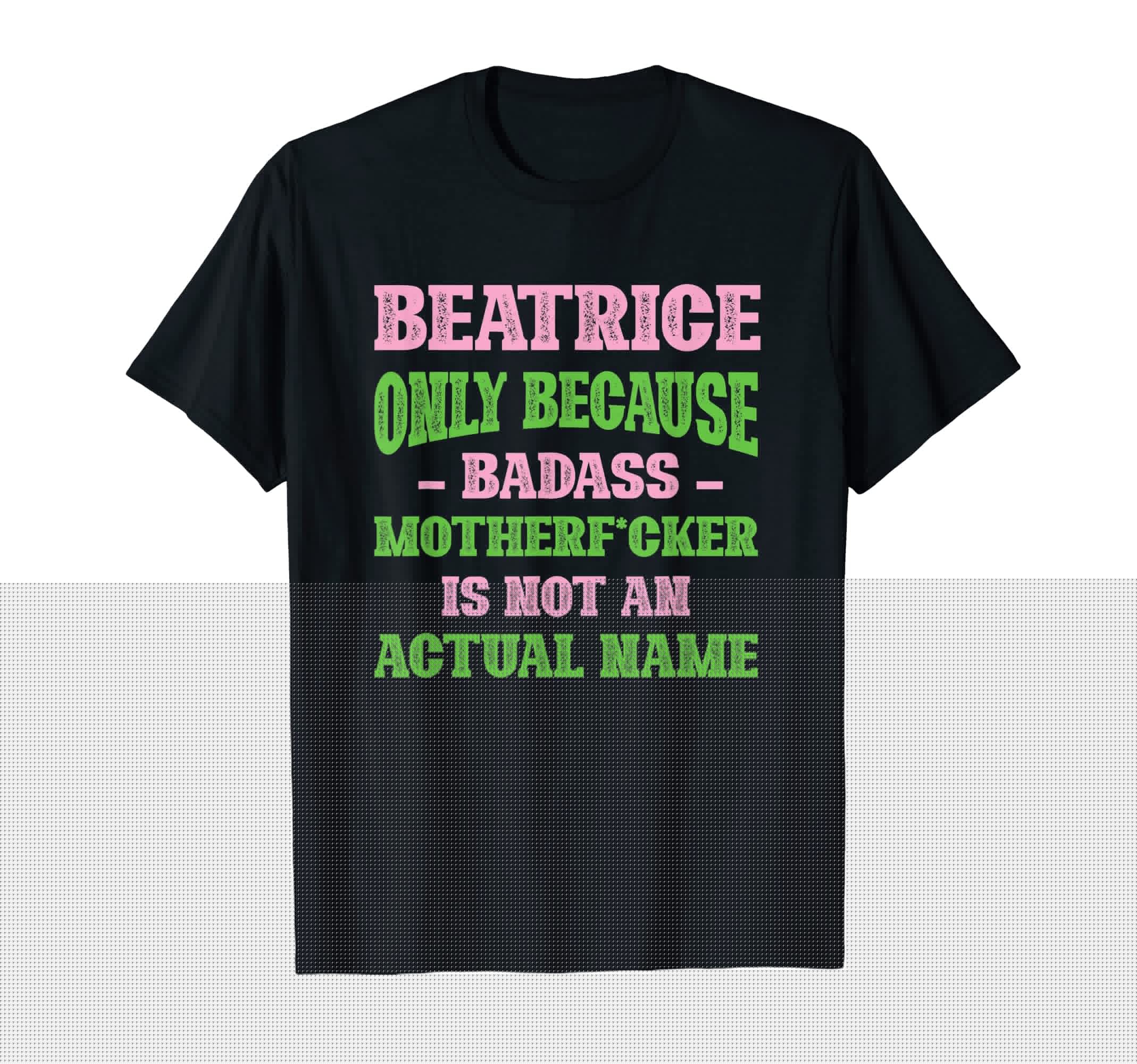 Badass Beatrice Name Unique Nickname T-Shirt - Aesthetic Graphic Unisex - T-Shirt, Sweatshirt, Hoodie