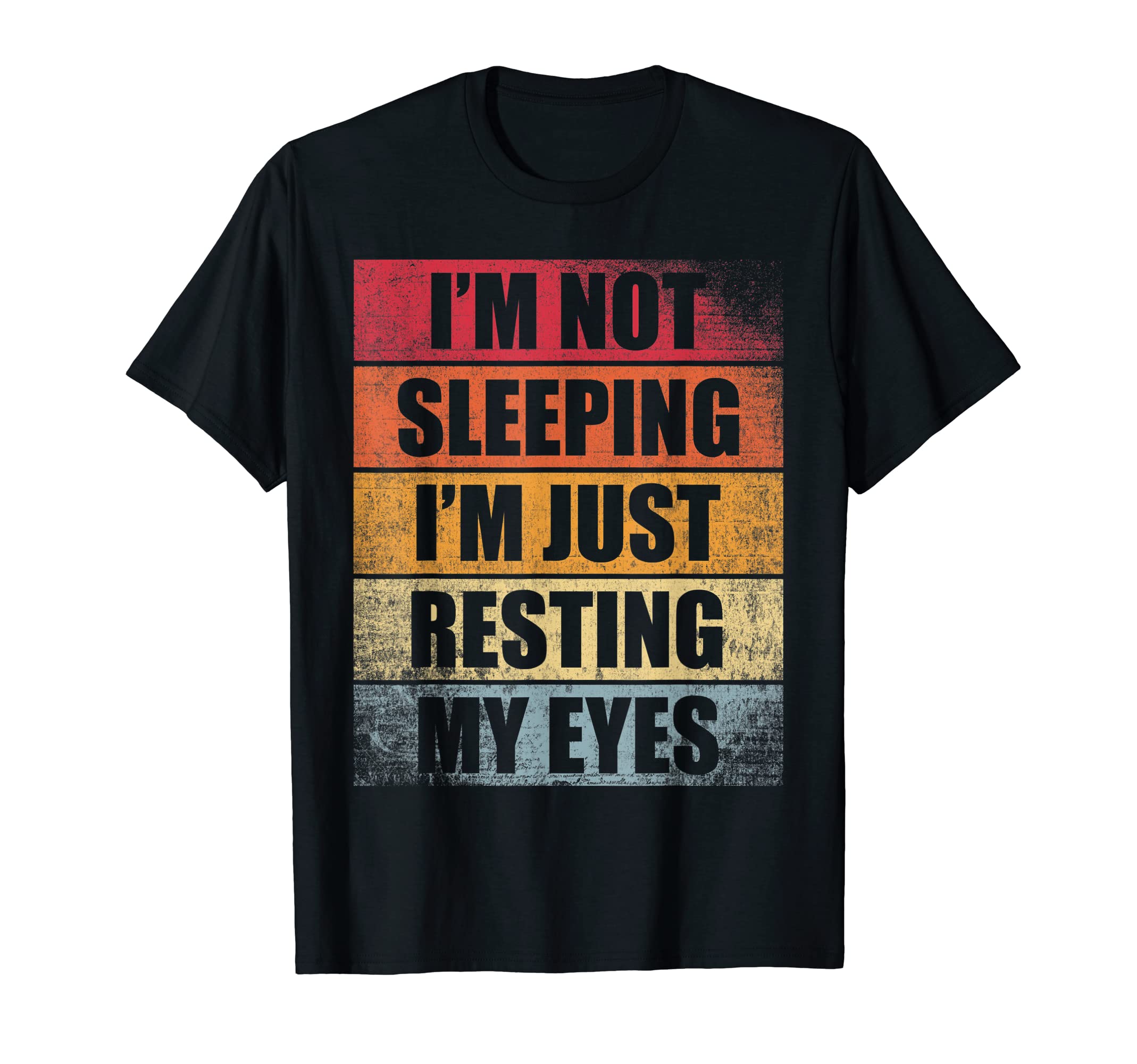 Im Not Sleeping Im Just Resting T-Shirt - Casual Everyday Wear Men Women - T-Shirt, Sweatshirt, Hoodie