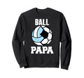 Ball Papa Funny Soccer Volleyball Sweatshirt - Minimalist Print Men Women - T-Shirt, Sweatshirt, Hoodie