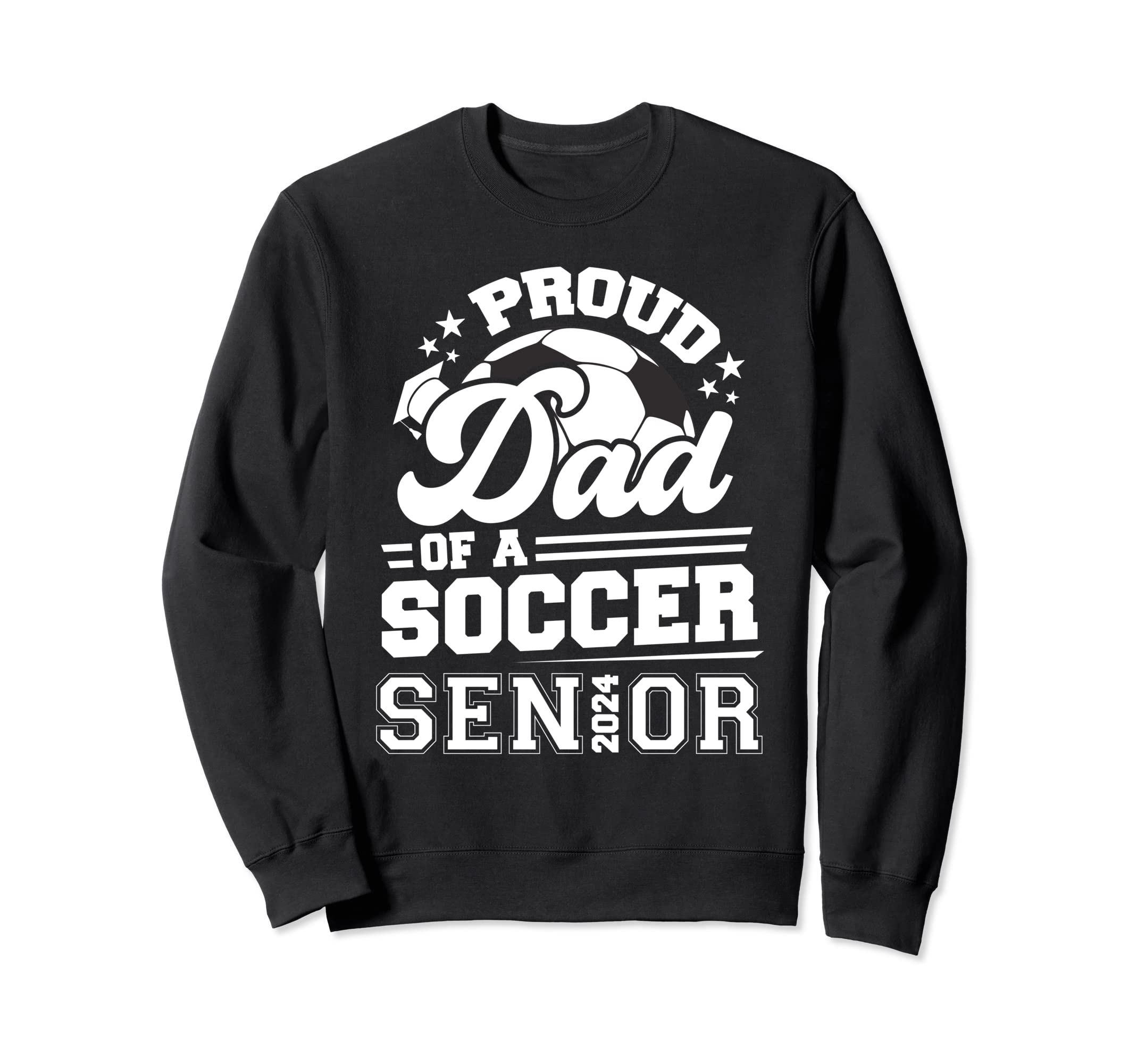 Proud Dad Soccer Senior 2024 Sweatshirt - Fun Novelty Design Men Women - T-Shirt, Sweatshirt, Hoodie
