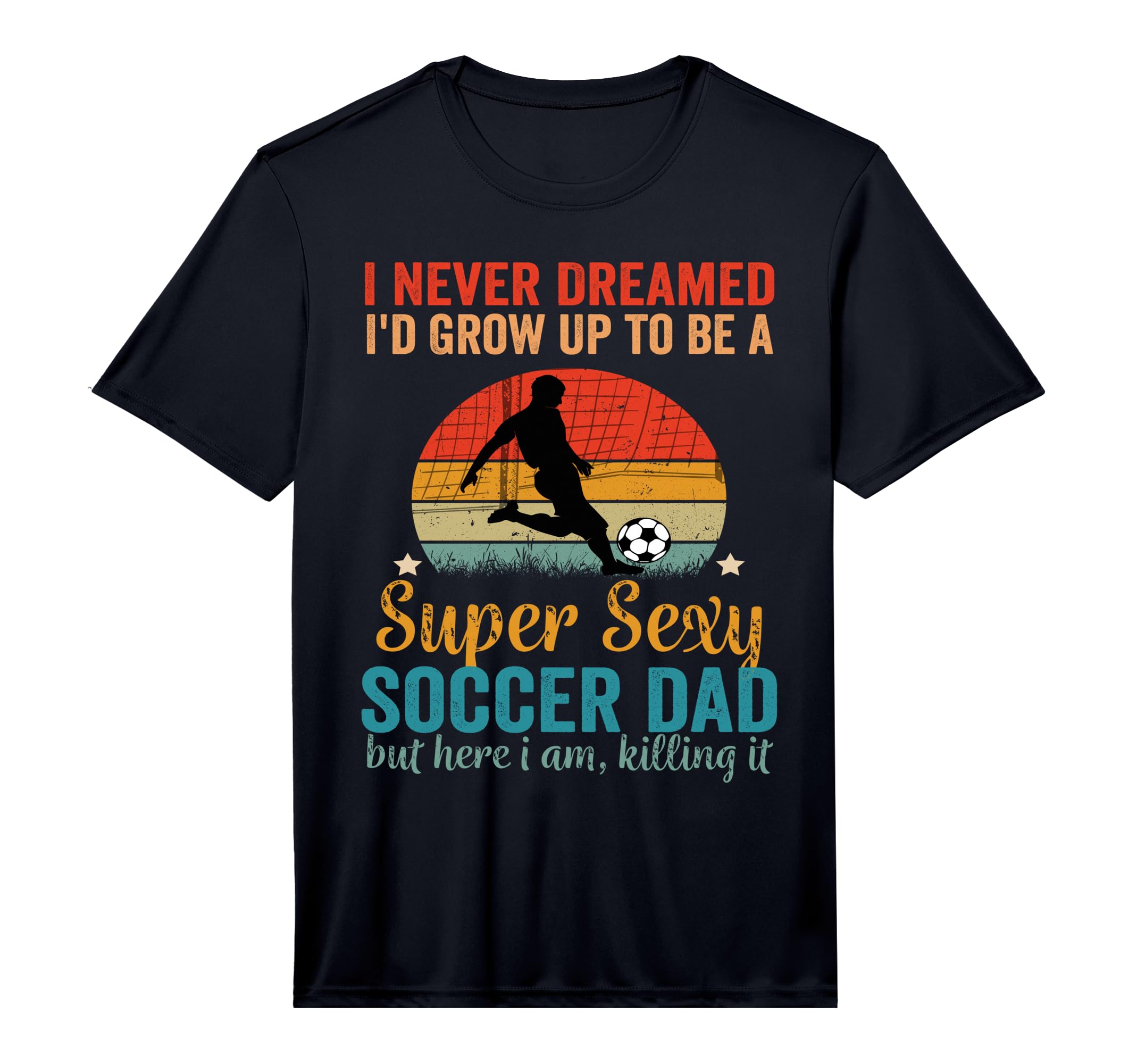 Mens I Never Dreamed Id Grow Up To T-Shirt - Fun Novelty Design Men Women - T-Shirt, Sweatshirt, Hoodie