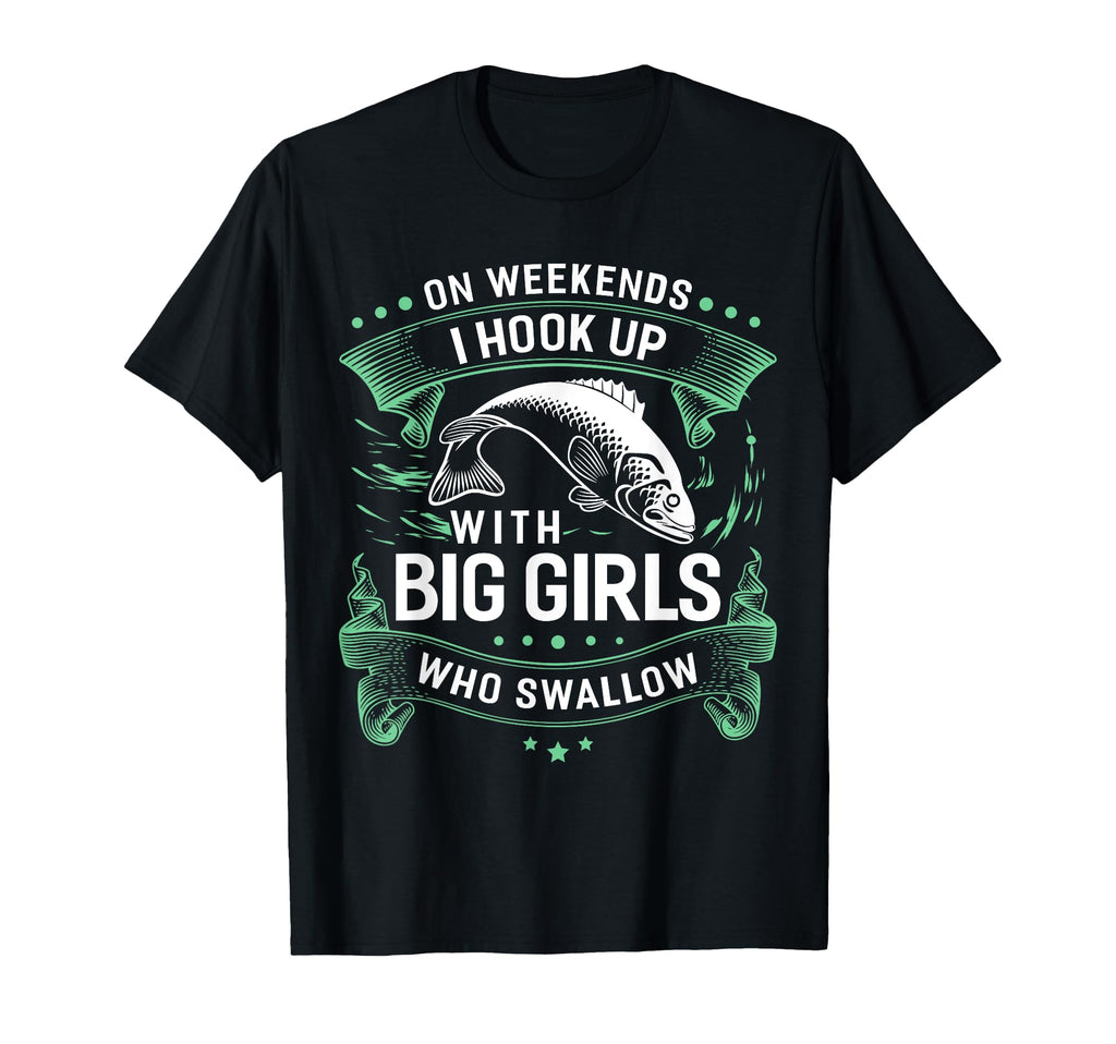 Weekends I Hook Up Big Who Swallow T-Shirt - Casual Everyday Wear Unisex - T-Shirt, Sweatshirt, Hoodie