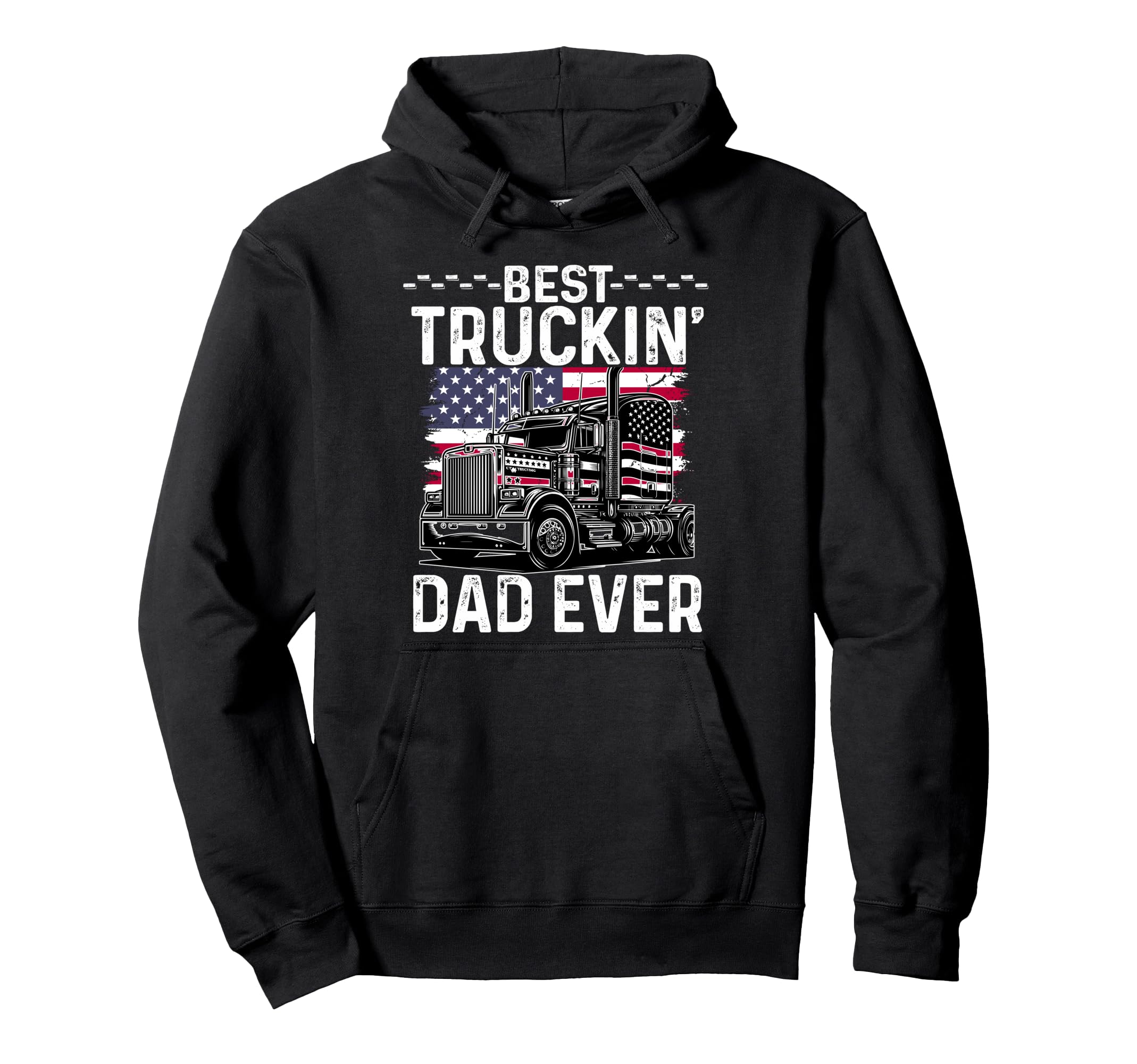 Best Truckin Dad Ever Big Rig Hoodie - Casual Everyday Wear Men Women - T-Shirt, Sweatshirt, Hoodie