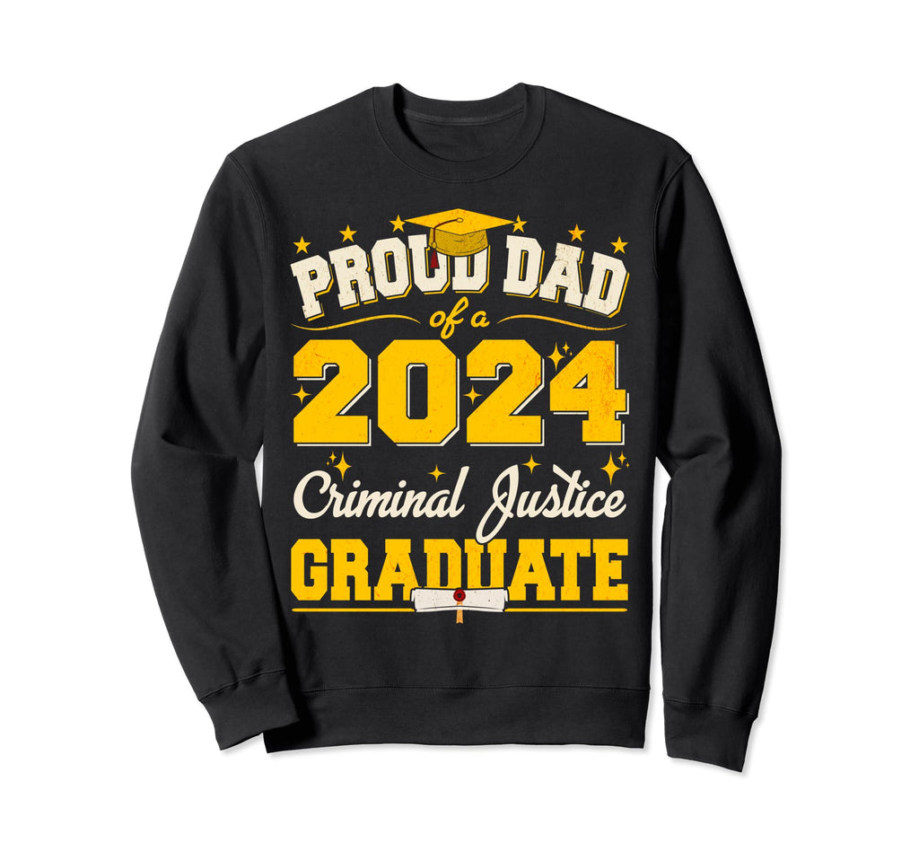 Proud Dad 2024 Criminal Justice Sweatshirt - Novelty Apparel Unisex - T-Shirt, Sweatshirt, Hoodie