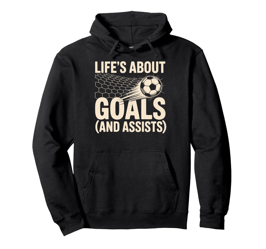Lifes About Goals And Assists Soccer Hoodie - Novelty Apparel Men Women - T-Shirt, Sweatshirt, Hoodie