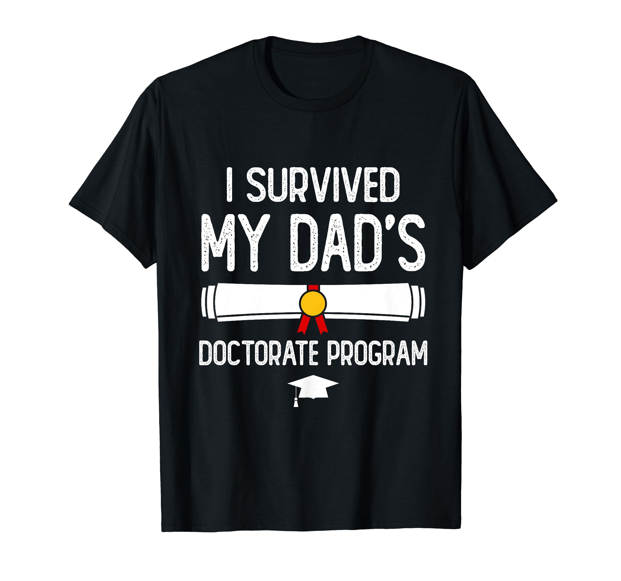 I Survived My Dads Doctorate Program T-Shirt - Streetwear Style for Adults - T-Shirt, Sweatshirt, Hoodie