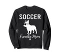 Soccer Frenchie Mom Funny Soccer Sweatshirt - Custom Art Print Men Women - T-Shirt, Sweatshirt, Hoodie