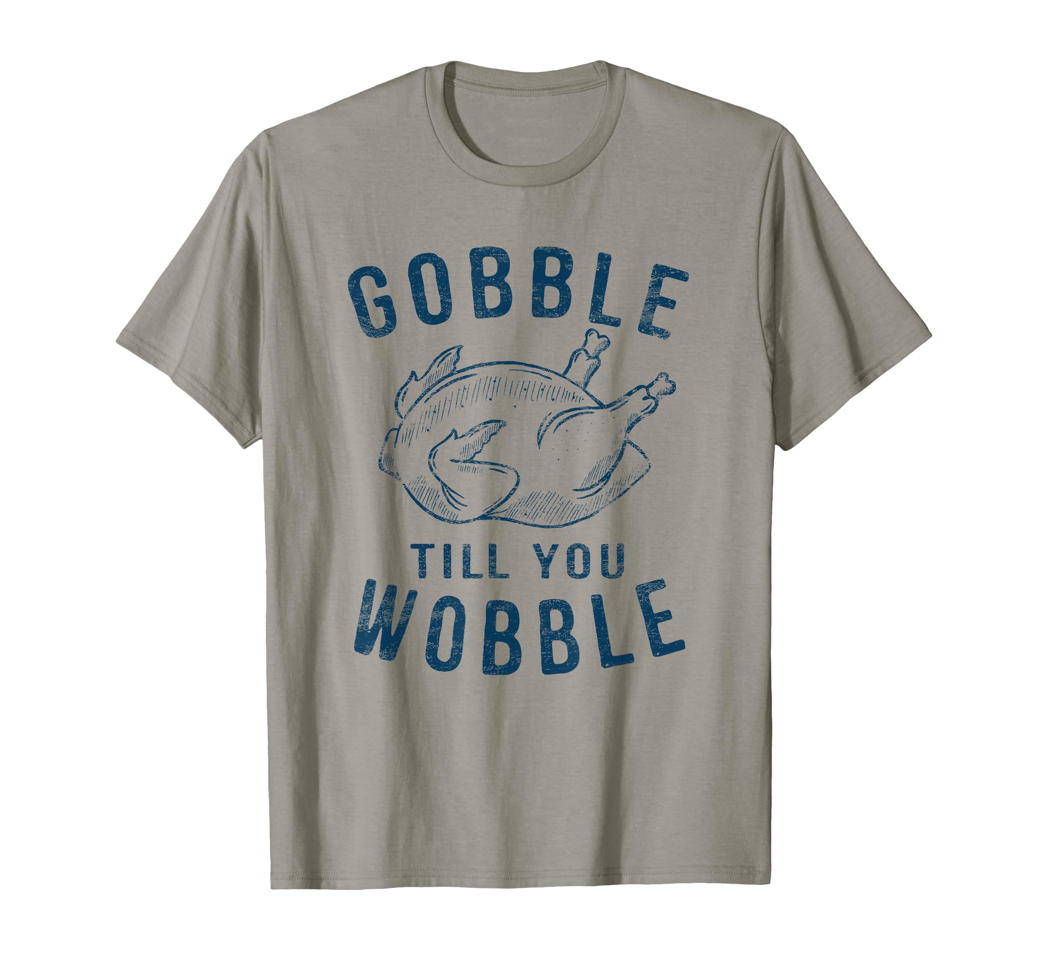 Gobble Till You Wobble Turkey Leg Day T-Shirt - Trendy Graphic Unisex - T-Shirt, Sweatshirt, Hoodie