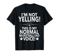 Loud Basketball Dad Im Not Yelling T-Shirt - Minimalist Print Unisex - T-Shirt, Sweatshirt, Hoodie