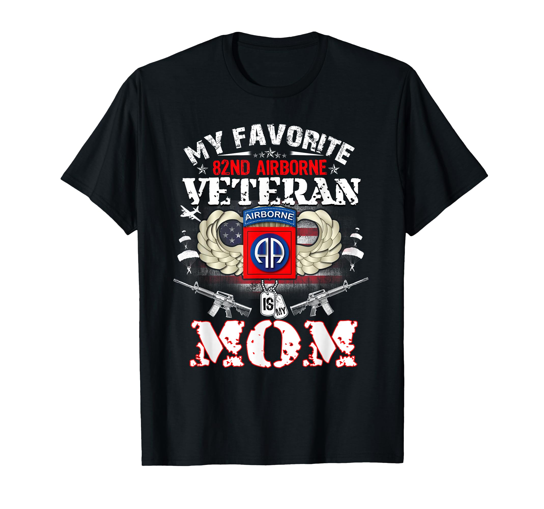 My Favorite 82Nd Airborne Veteran Is My T-Shirt - Unique Graphic Unisex - T-Shirt, Sweatshirt, Hoodie