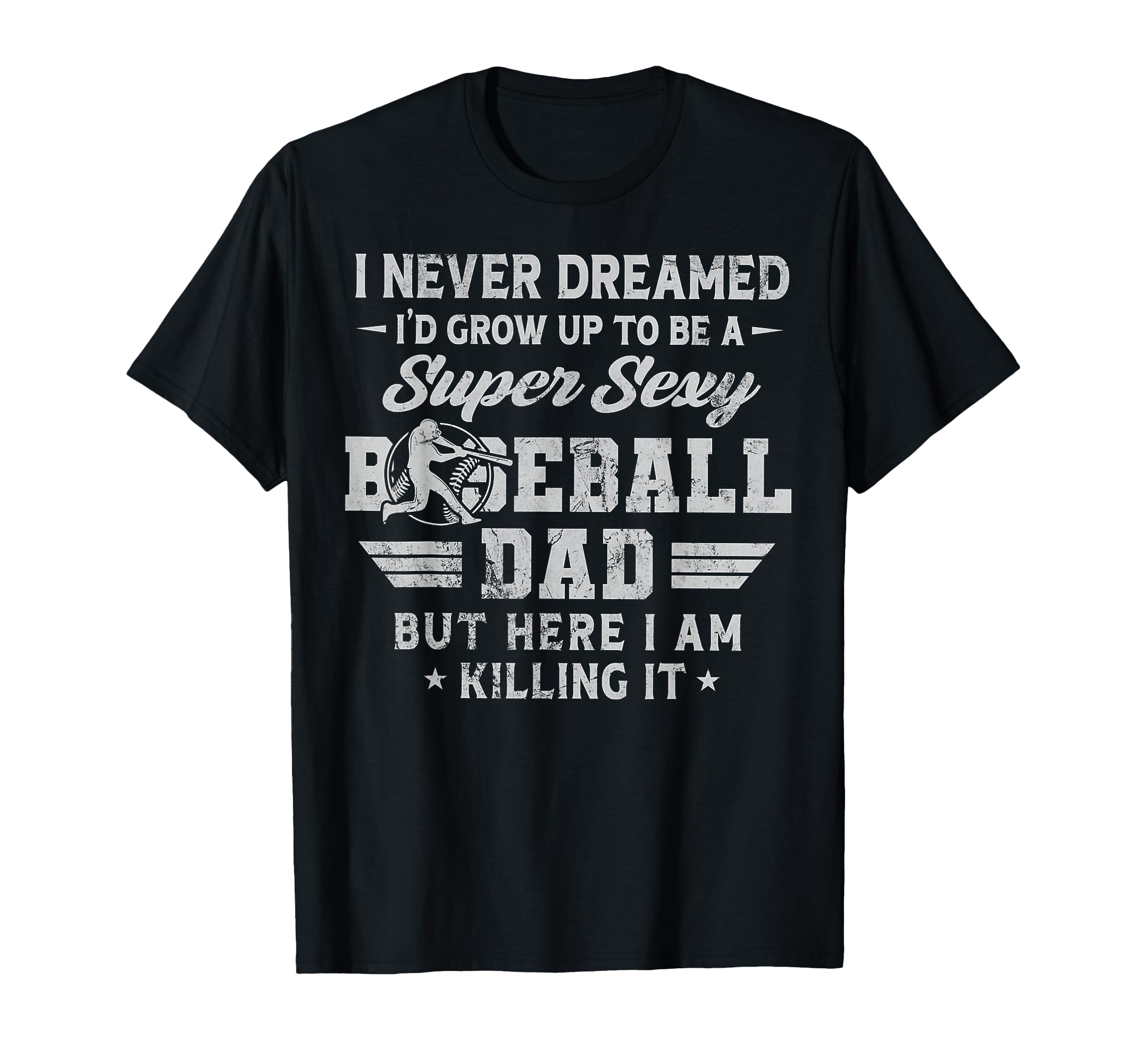 I Never Dreamed Id Grow Up To Be Sexy T-Shirt - Custom Art Print Unisex - T-Shirt, Sweatshirt, Hoodie