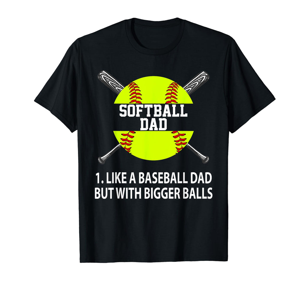 Softball Dad Like Baseball But Bigger T-Shirt - Unique Graphic Unisex - T-Shirt, Sweatshirt, Hoodie