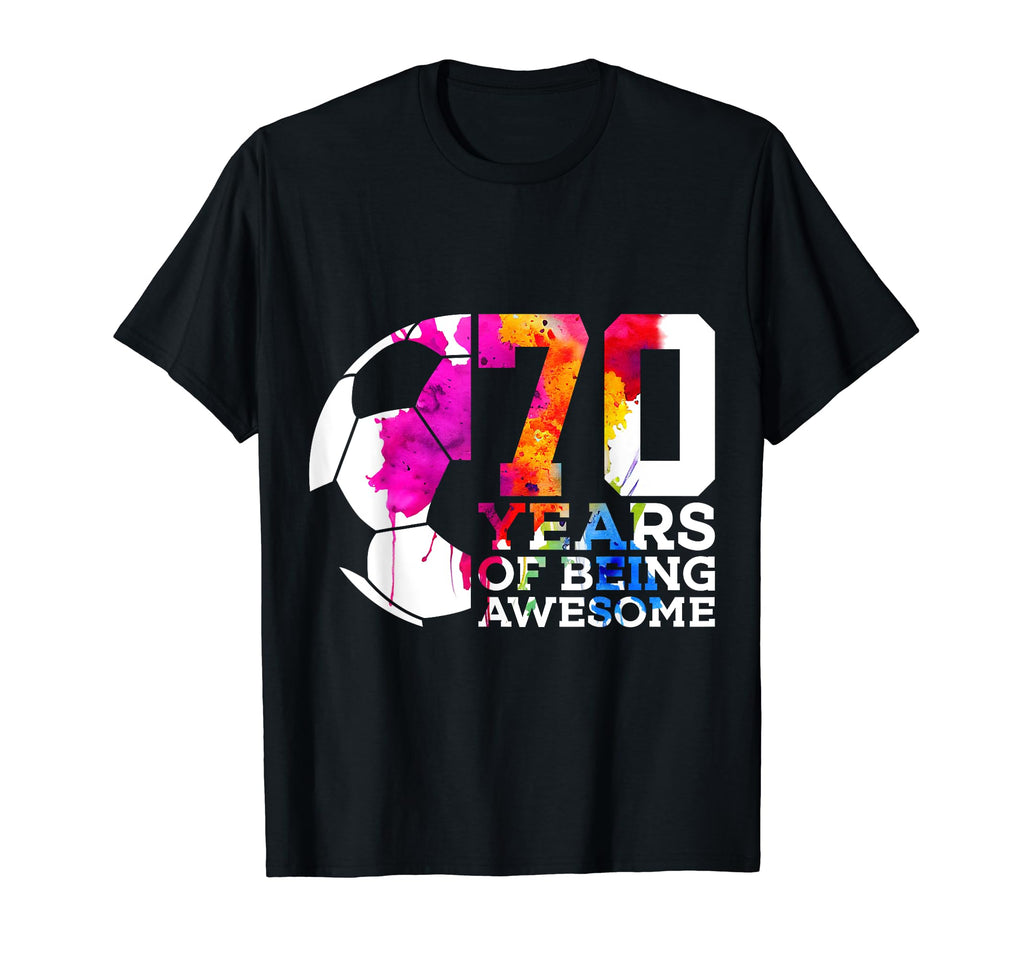 70 Years Being Awesome Soccer 70Th T-Shirt - Casual Everyday Wear Unisex - T-Shirt, Sweatshirt, Hoodie