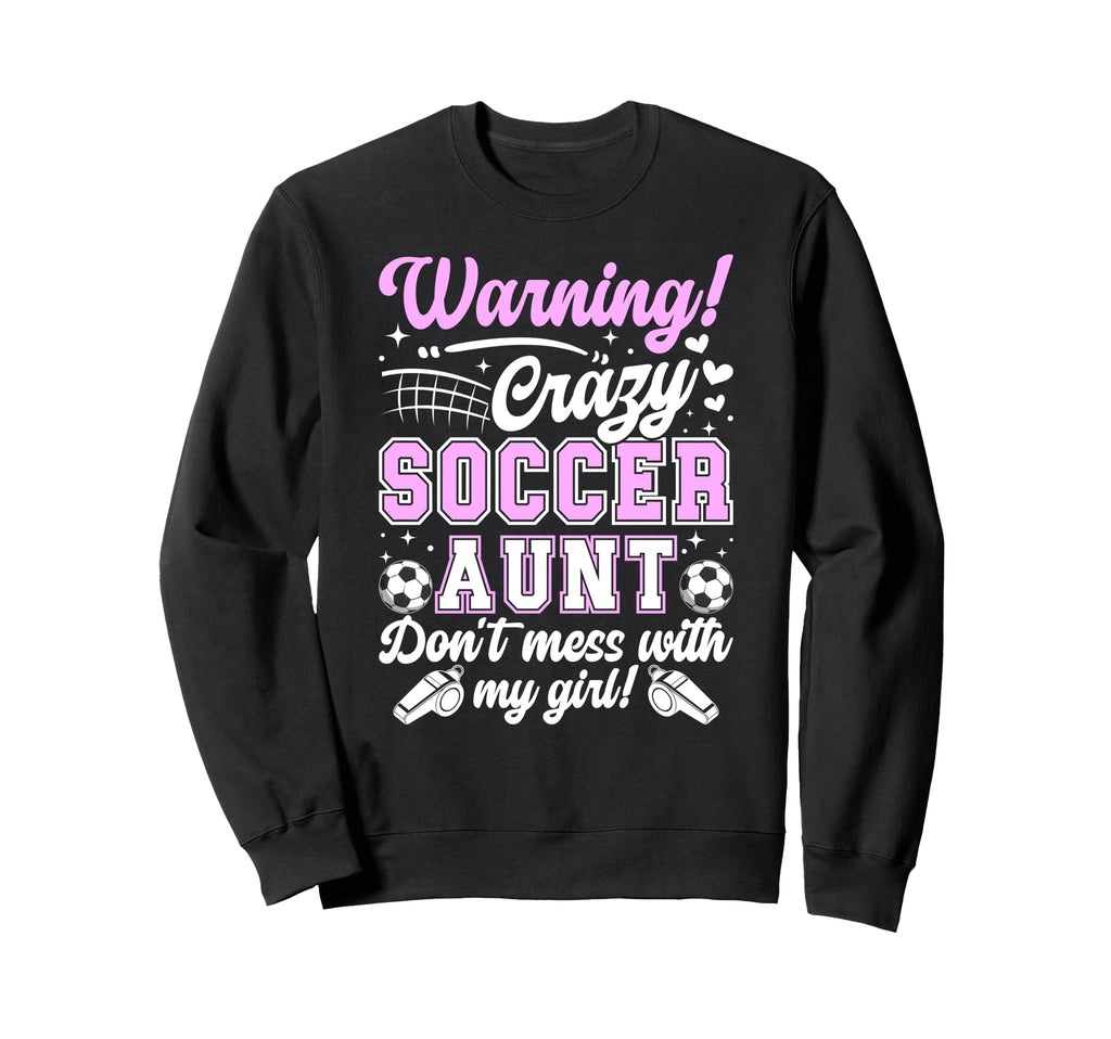 Crazy Soccer Aunt Soccer Player Sweatshirt - Trendy Graphic Men Women - T-Shirt, Sweatshirt, Hoodie
