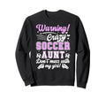 Crazy Soccer Aunt Soccer Player Sweatshirt - Trendy Graphic Men Women - T-Shirt, Sweatshirt, Hoodie