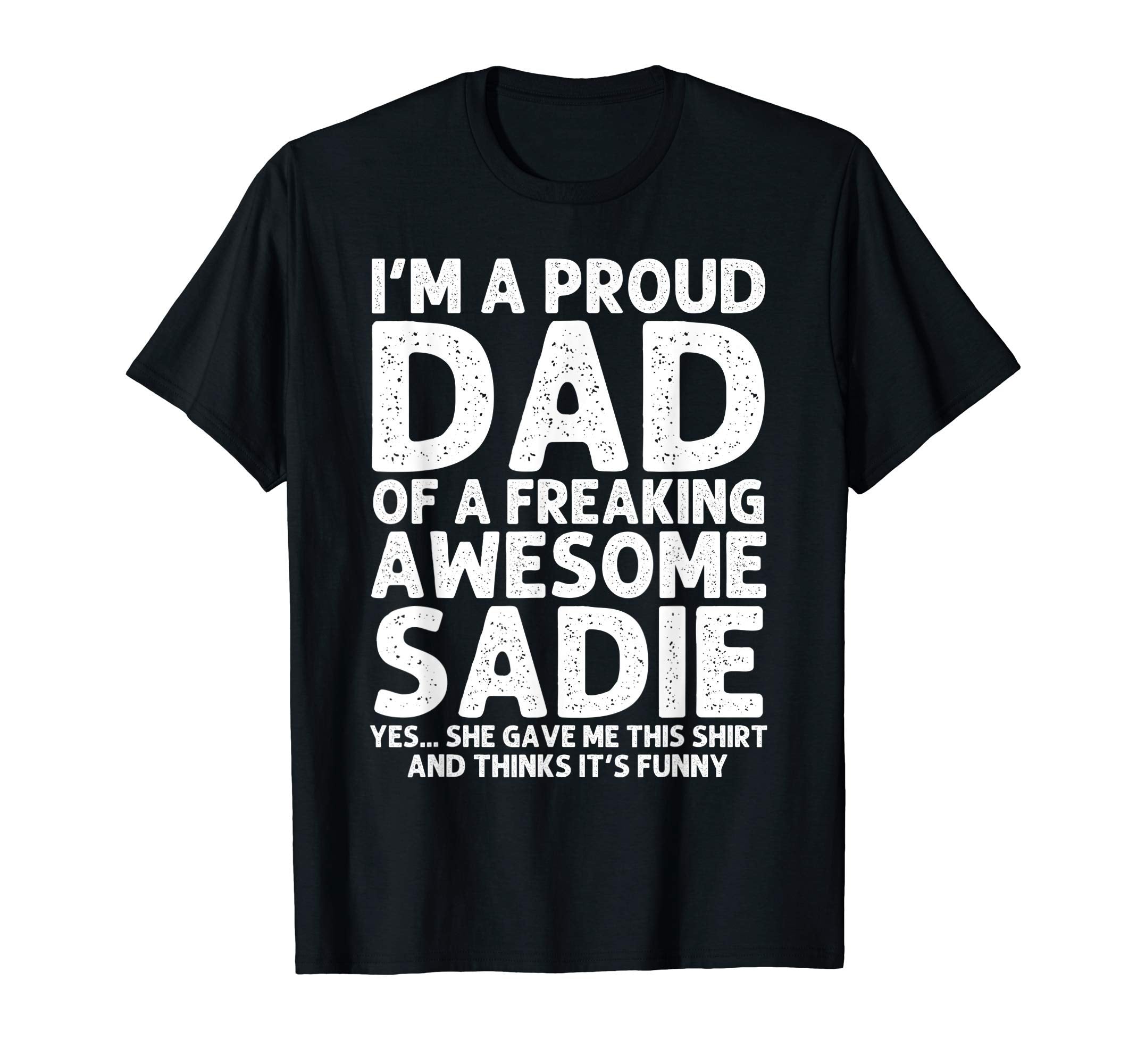 Dad Sadie Gift Fathers Day Funny T-Shirt - Minimalist Print Unisex - T-Shirt, Sweatshirt, Hoodie