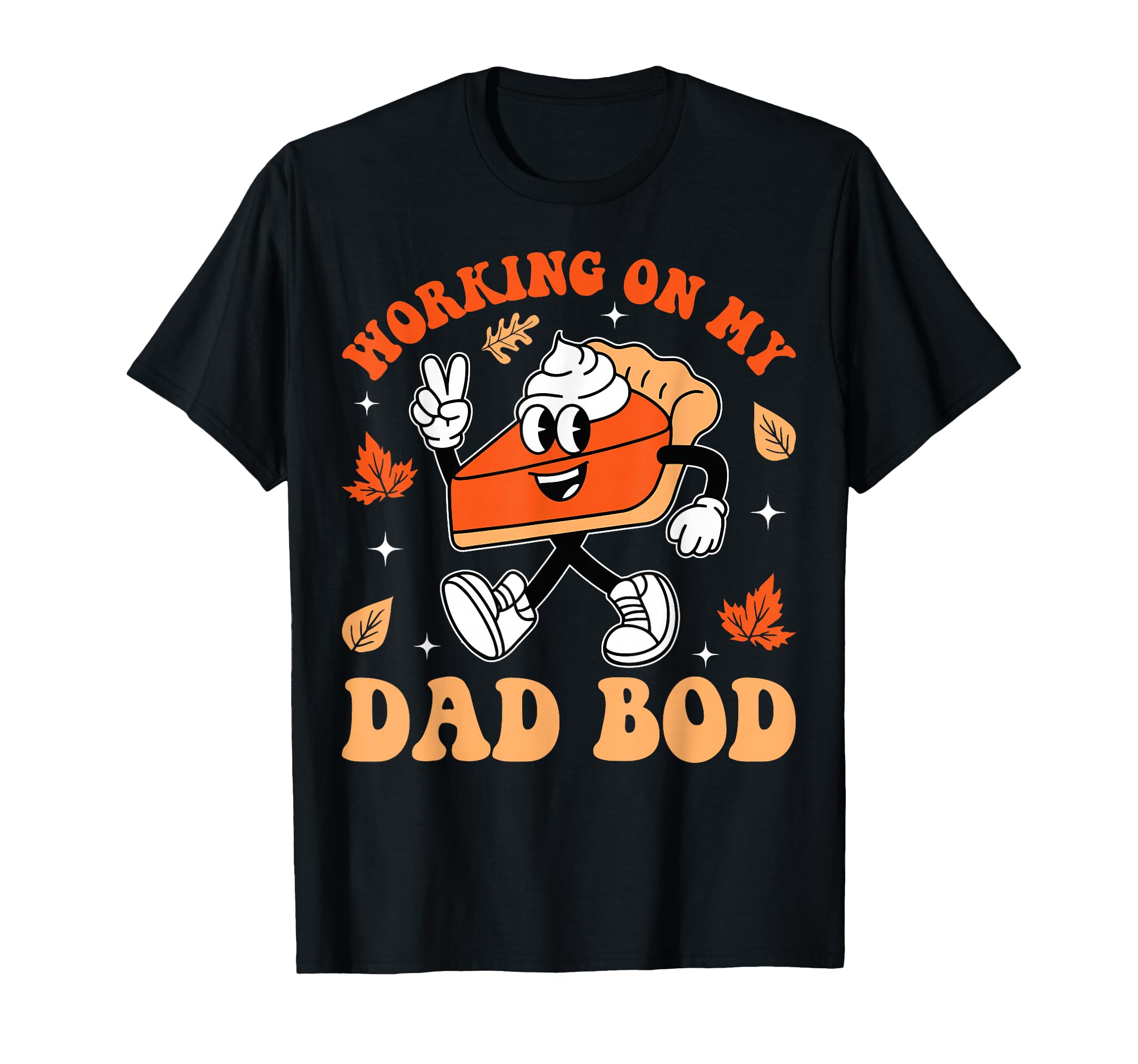 Working My Dad Bod Thanksgiving T-Shirt - Fun Novelty Design for Adults - T-Shirt, Sweatshirt, Hoodie