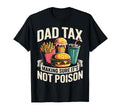 Dad Tax Making Sure Its Not Poison T-Shirt - Graphic Print for Adults - T-Shirt, Sweatshirt, Hoodie