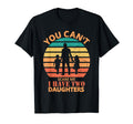 You Cant Scare Me I Have Two Daughters T-Shirt - Unique Graphic Unisex - T-Shirt, Sweatshirt, Hoodie