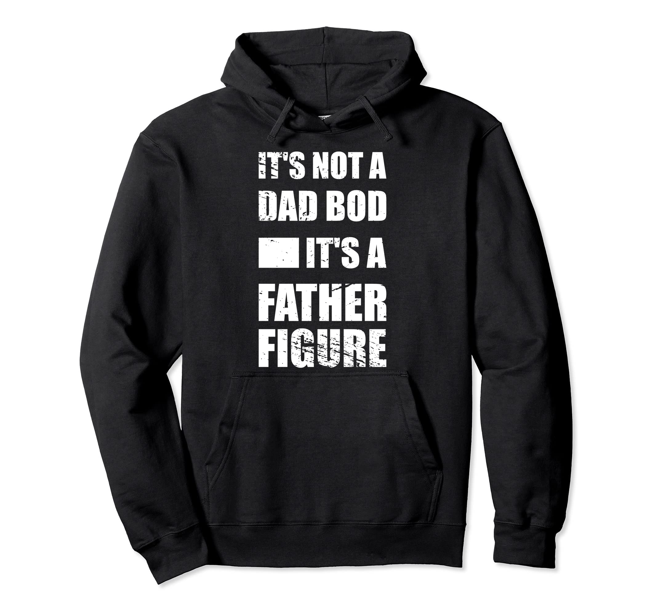 Its Not Dad Bod Its Father Figure Hoodie - Streetwear Style Unisex - T-Shirt, Sweatshirt, Hoodie