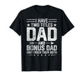I Have Two Titles Dad And Bonus Dad T-Shirt - Trendy Graphic for Adults - T-Shirt, Sweatshirt, Hoodie