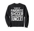 Soccer Player Call Me Uncle Funny Sweatshirt - Novelty Apparel Men Women - T-Shirt, Sweatshirt, Hoodie
