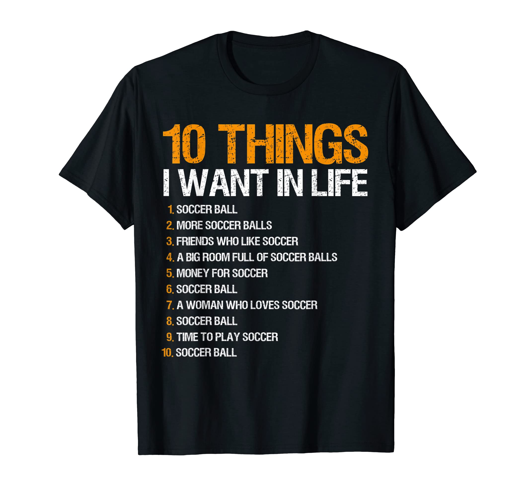 10 Things I Want Life Soccer T-Shirt - Novelty Apparel Unisex - T-Shirt, Sweatshirt, Hoodie