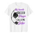 My Favorite Soccer Player Calls Me T-Shirt - Unique Graphic Men Women - T-Shirt, Sweatshirt, Hoodie
