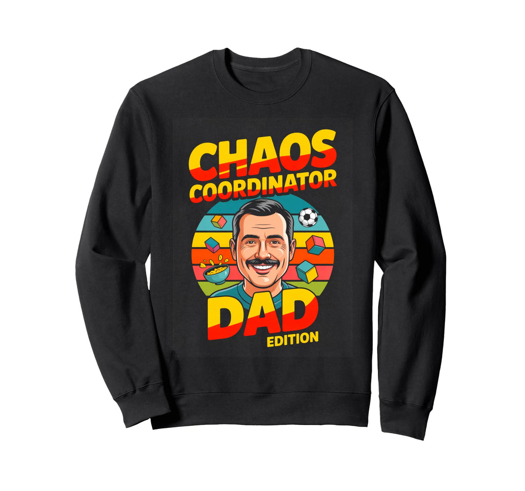 Chaos Coordinator Dad Funny Father Sweatshirt - Custom Art Print Unisex - T-Shirt, Sweatshirt, Hoodie