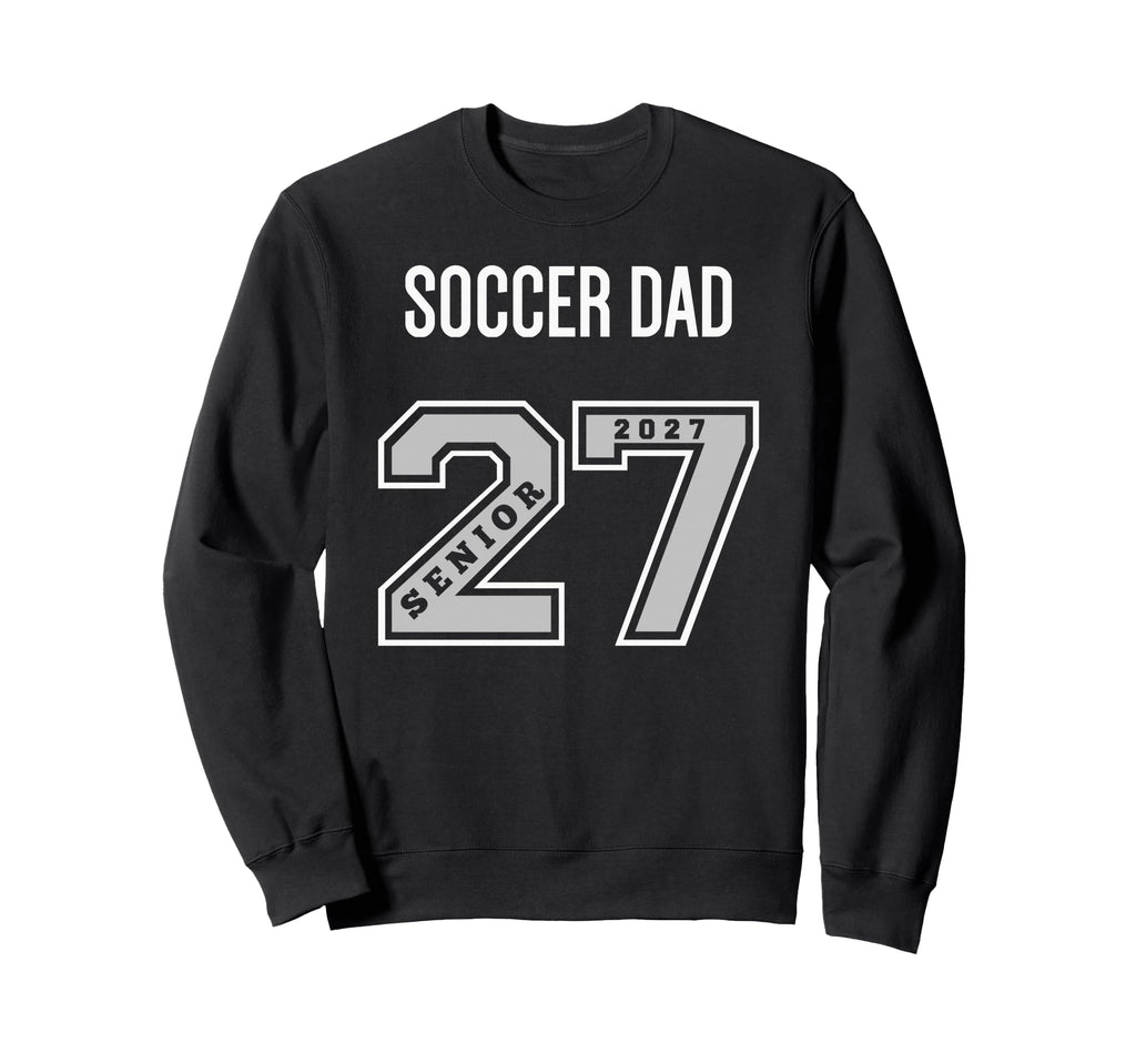 2027 Senior Soccer Dad Class 27 Sweatshirt - Custom Art Print for Adults - T-Shirt, Sweatshirt, Hoodie