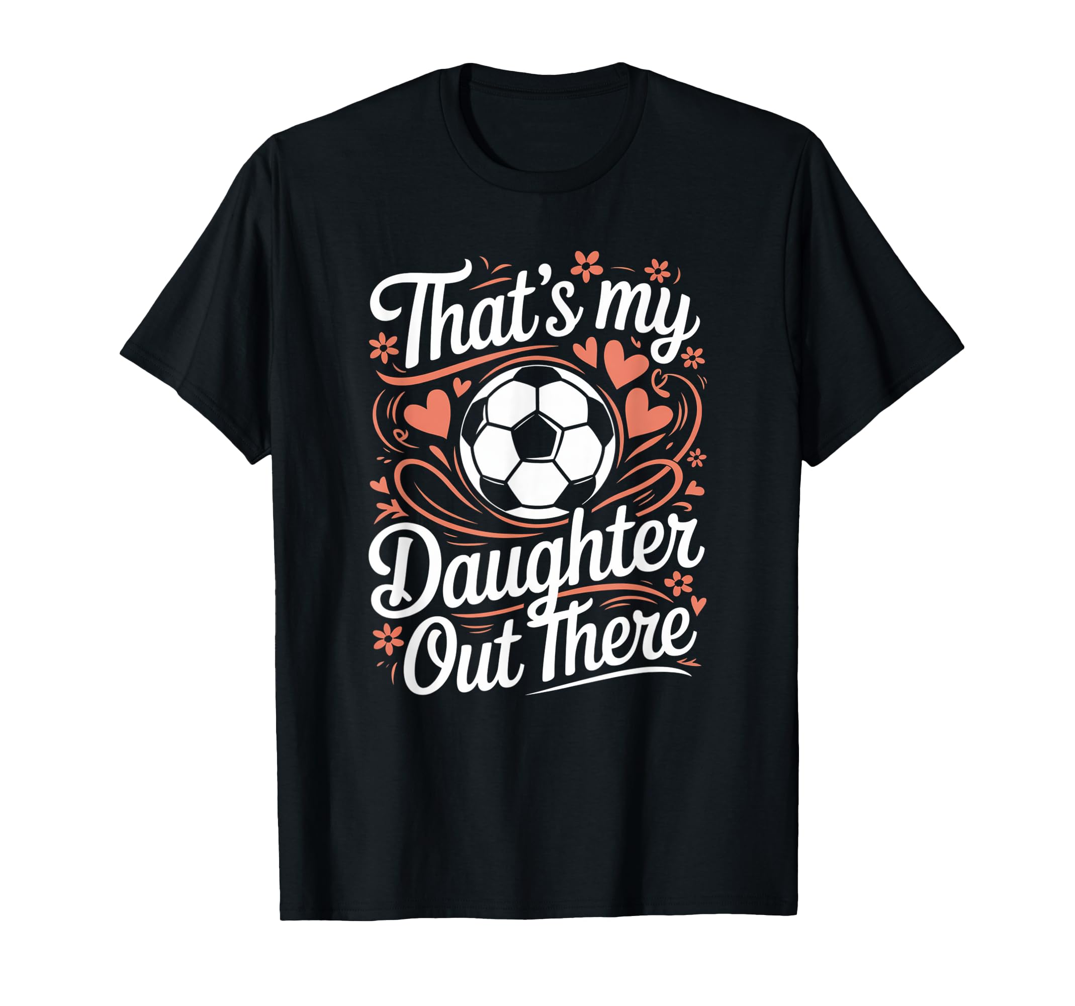 Thats My Daughter Out There Soccer Mom T-Shirt - Unique Graphic for Adults - T-Shirt, Sweatshirt, Hoodie