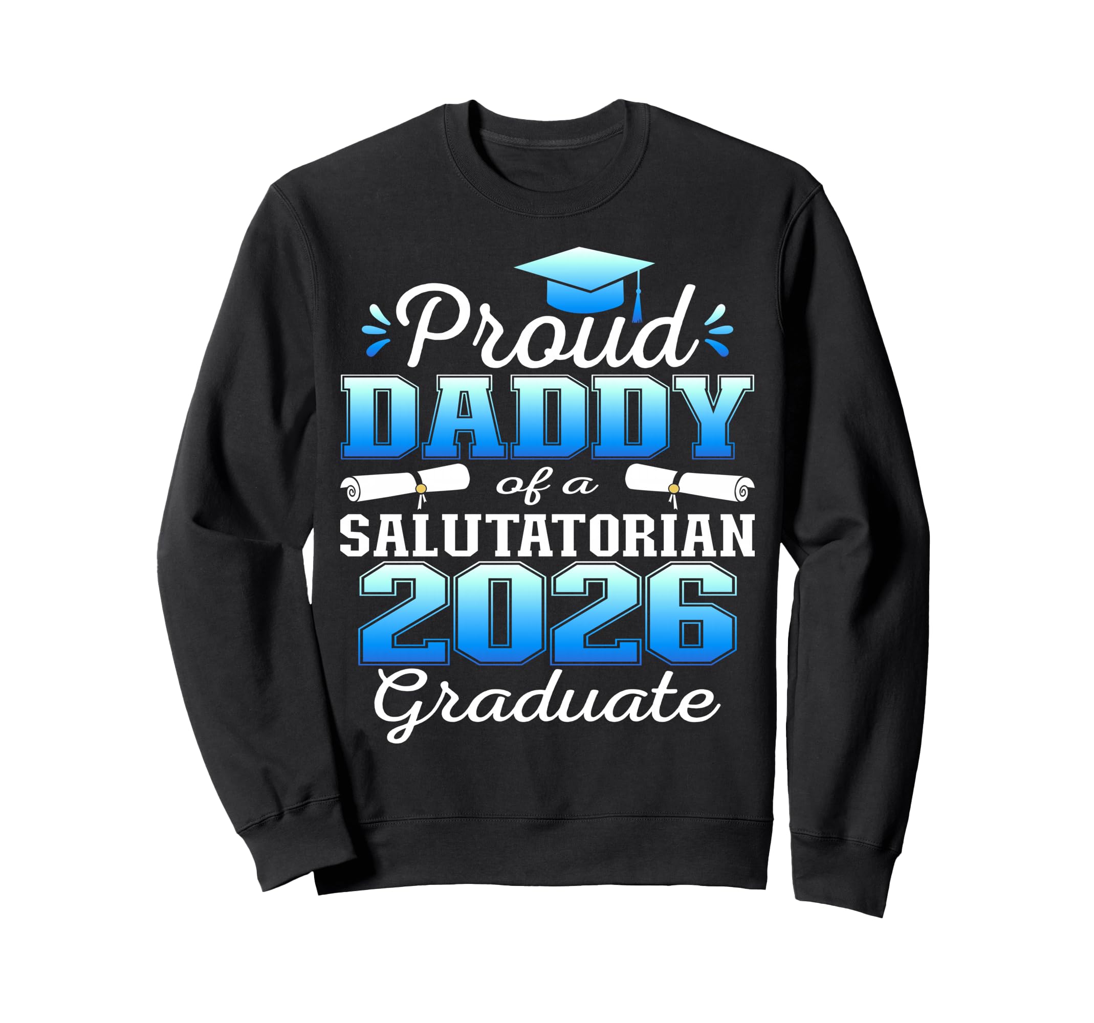 Proud Daddy 2026 Salutatorian Sweatshirt - Aesthetic Graphic for Adults - T-Shirt, Sweatshirt, Hoodie