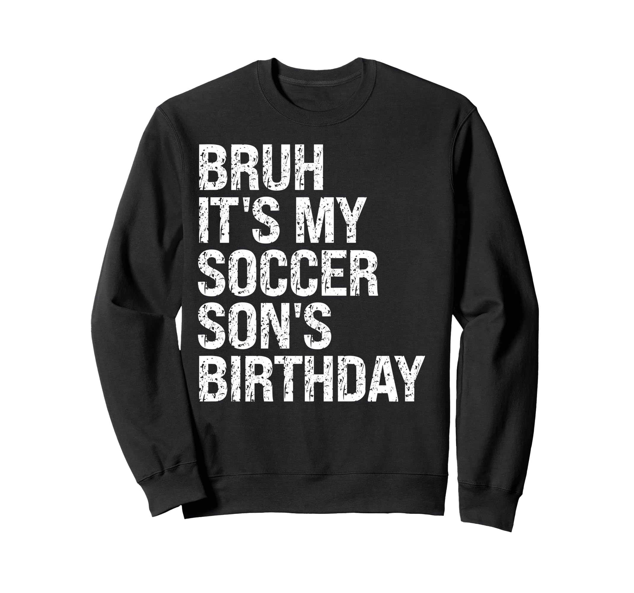 Bruh Its My Soccer Sons Birthday Sweatshirt - Unique Graphic Men Women - T-Shirt, Sweatshirt, Hoodie