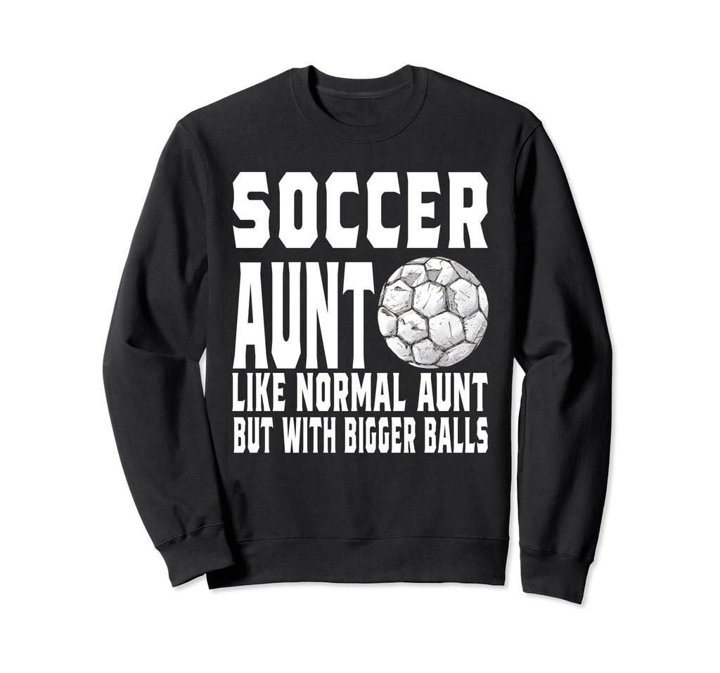Soccer Game Day Aunt Like Normal Aunt Sweatshirt - Graphic Print Unisex - T-Shirt, Sweatshirt, Hoodie