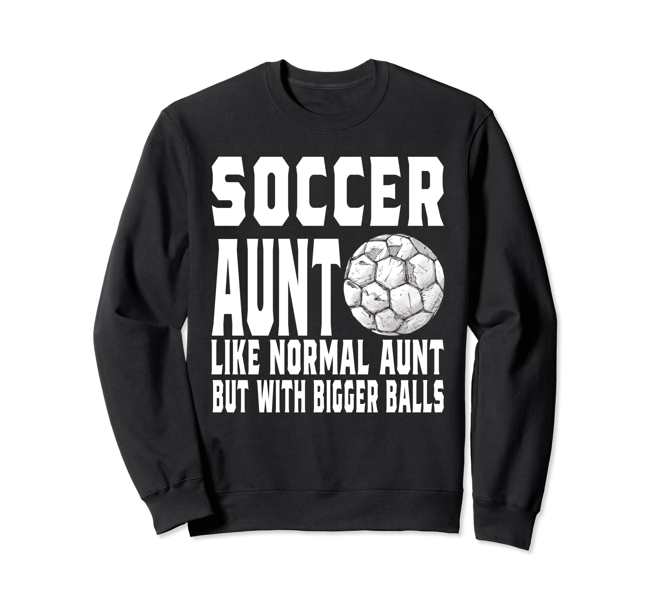 Soccer Game Day Aunt Like Normal Aunt Sweatshirt - Graphic Print Unisex - T-Shirt, Sweatshirt, Hoodie