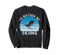 Id Rather Be Skiing Skier Ski Dad Sweatshirt - Aesthetic Graphic for Adults - T-Shirt, Sweatshirt, Hoodie