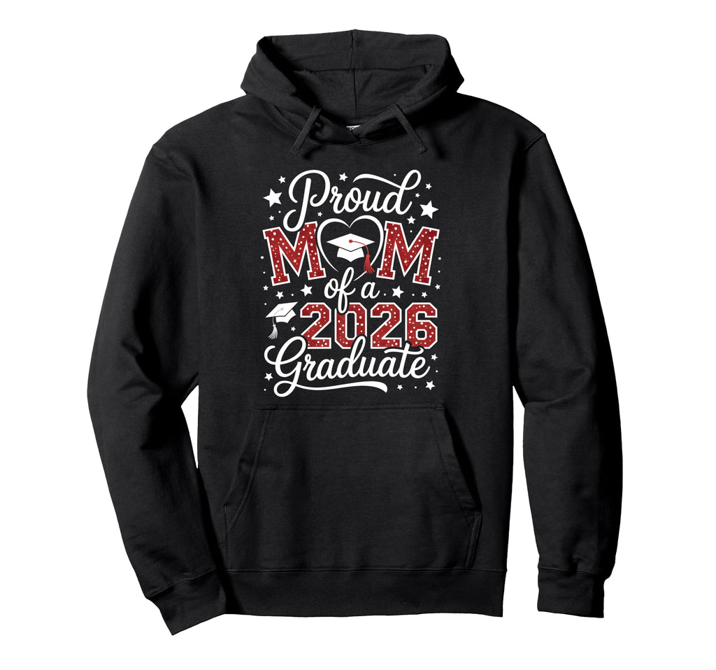 Proud Mom Class 2026 Graduate Senior Hoodie - Aesthetic Graphic Men Women - T-Shirt, Sweatshirt, Hoodie