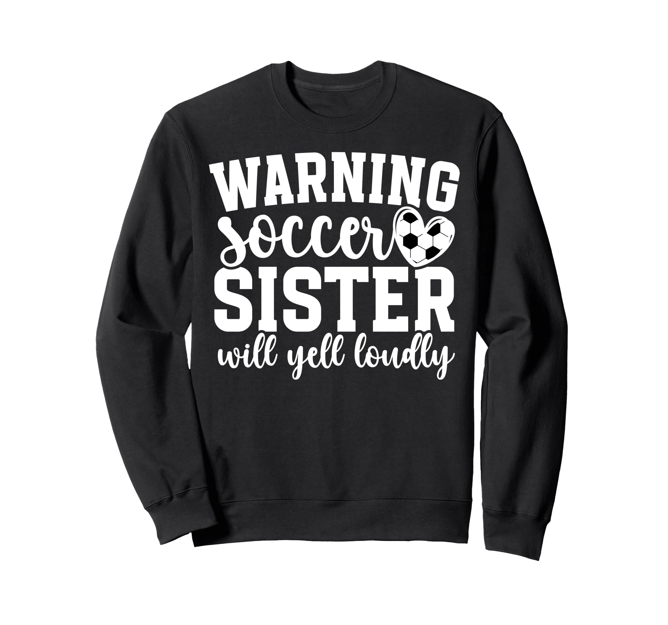 Soccer Sister Will Yell Loudly Sweatshirt - Graphic Print for Adults - T-Shirt, Sweatshirt, Hoodie
