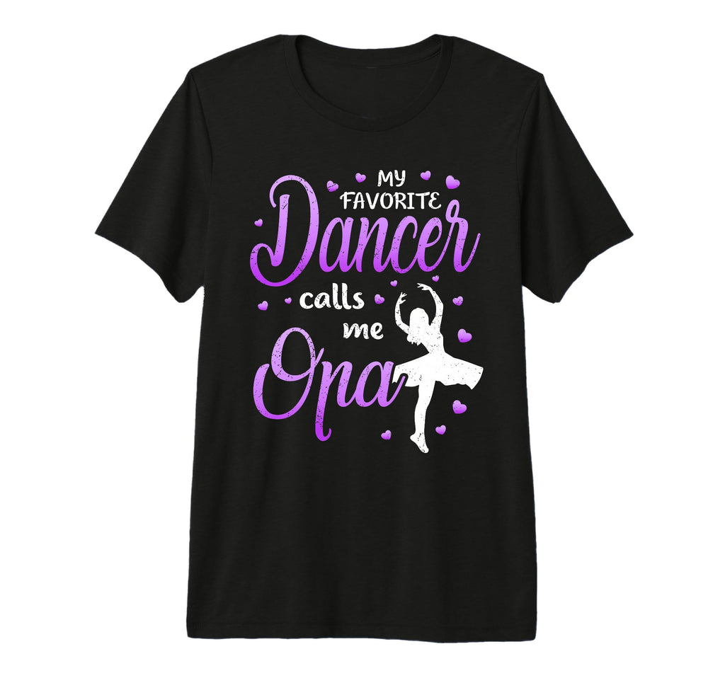 Mens My Favorite Dancer Calls Me Opa T-Shirt - Streetwear Style Unisex - T-Shirt, Sweatshirt, Hoodie