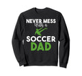 Never Mess Soccer Dad Sweatshirt - Novelty Apparel Men Women - T-Shirt, Sweatshirt, Hoodie