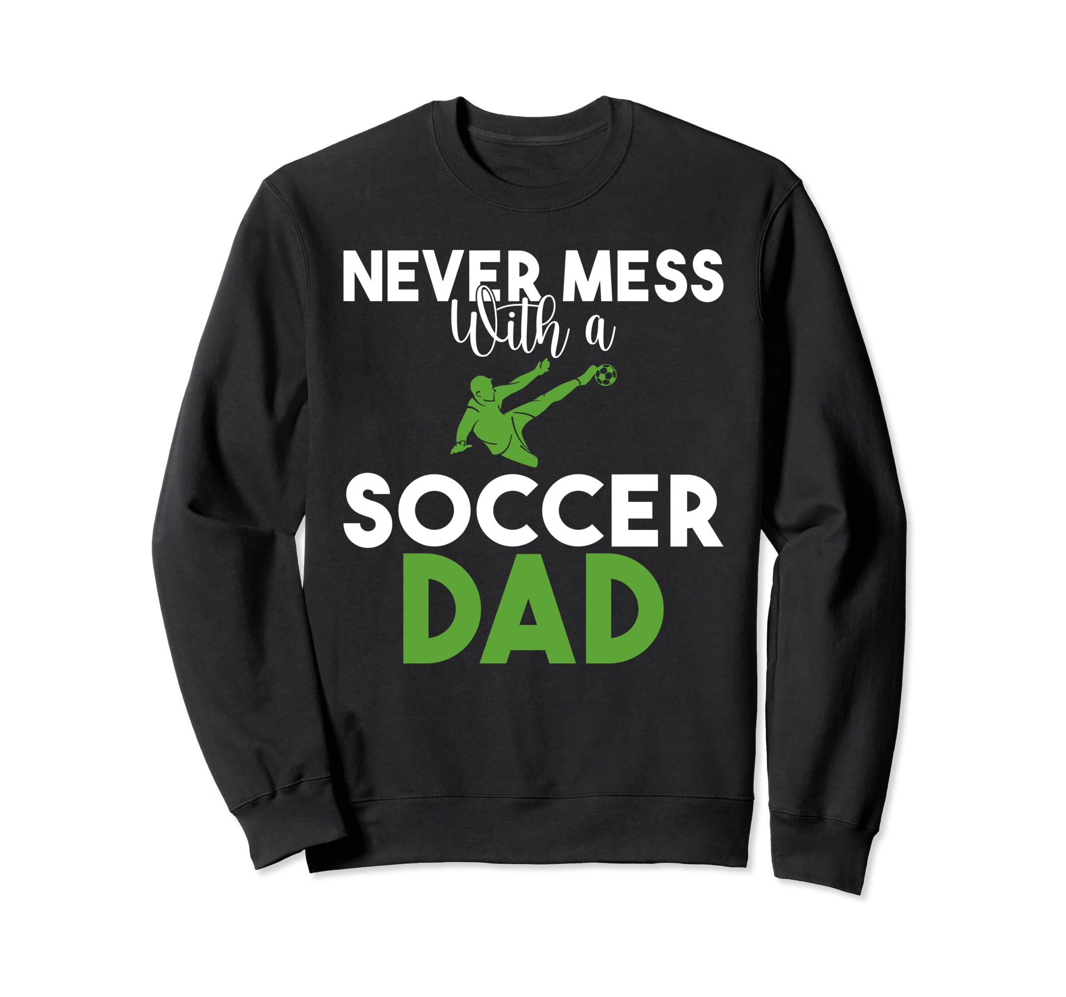 Never Mess Soccer Dad Sweatshirt - Novelty Apparel Men Women - T-Shirt, Sweatshirt, Hoodie