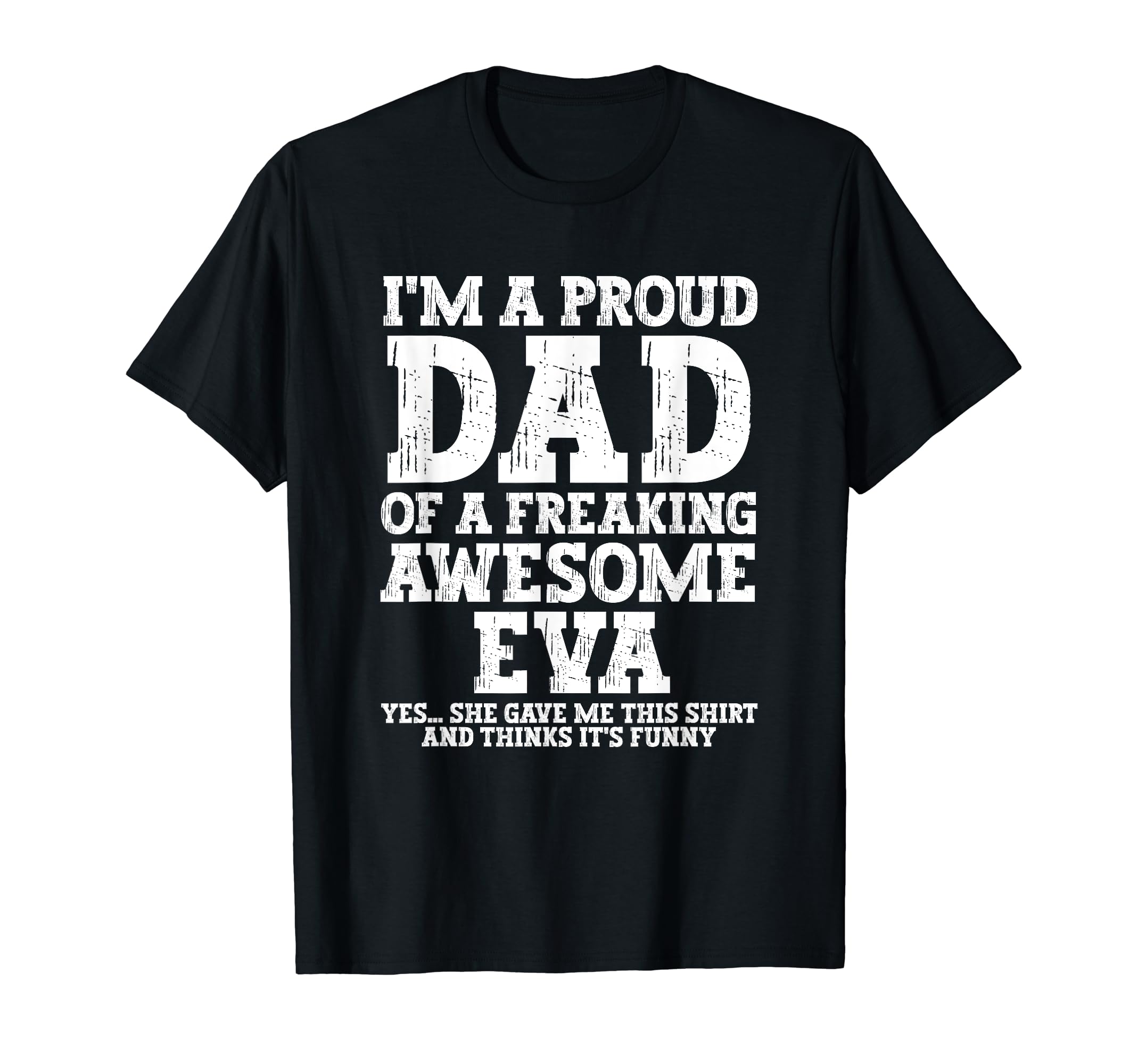 Dad Eva Personalized Name Funny Fathers T-Shirt - Custom Art Print Unisex - T-Shirt, Sweatshirt, Hoodie