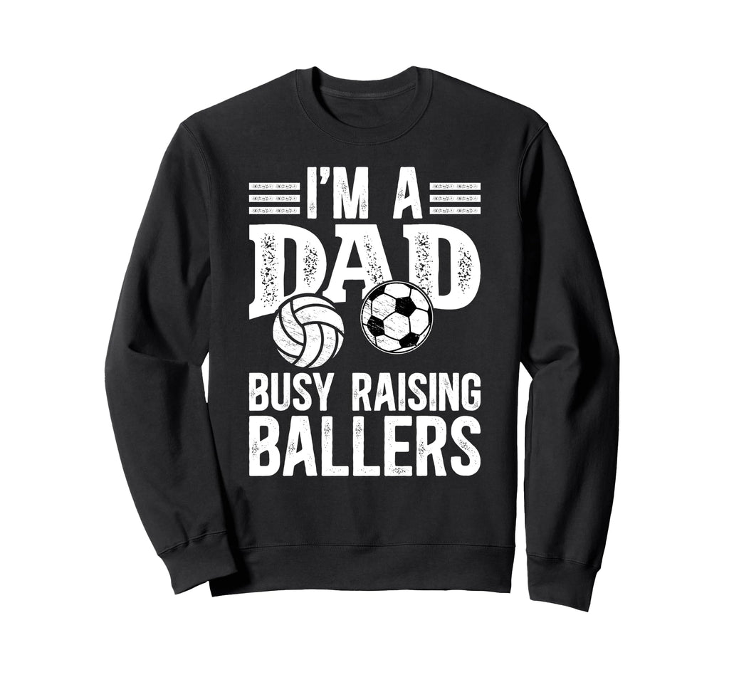 Im Dad Busy Raising Ballers Sweatshirt - Aesthetic Graphic for Adults - T-Shirt, Sweatshirt, Hoodie