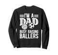 Im Dad Busy Raising Ballers Sweatshirt - Aesthetic Graphic for Adults - T-Shirt, Sweatshirt, Hoodie