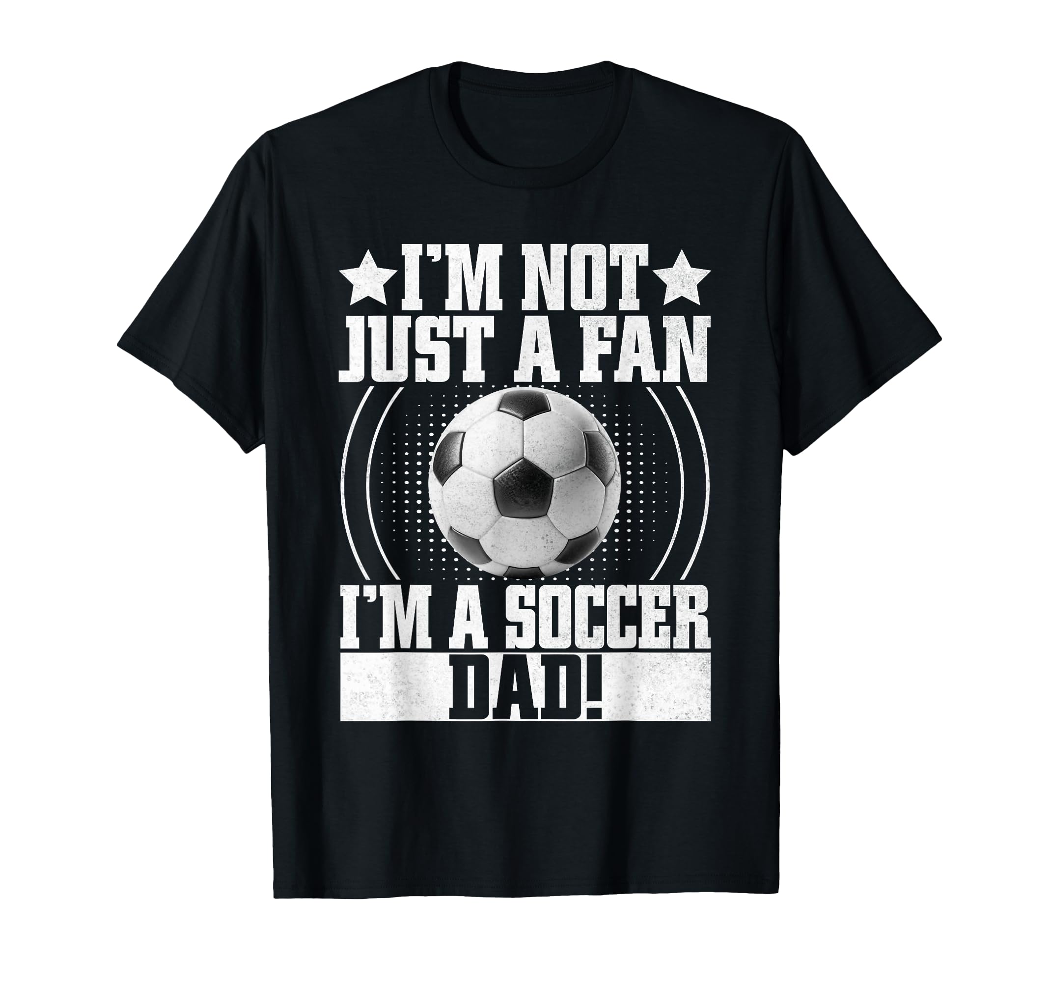 Im Not Just Fan Im Soccer Dad T-Shirt - Streetwear Style Unisex - T-Shirt, Sweatshirt, Hoodie