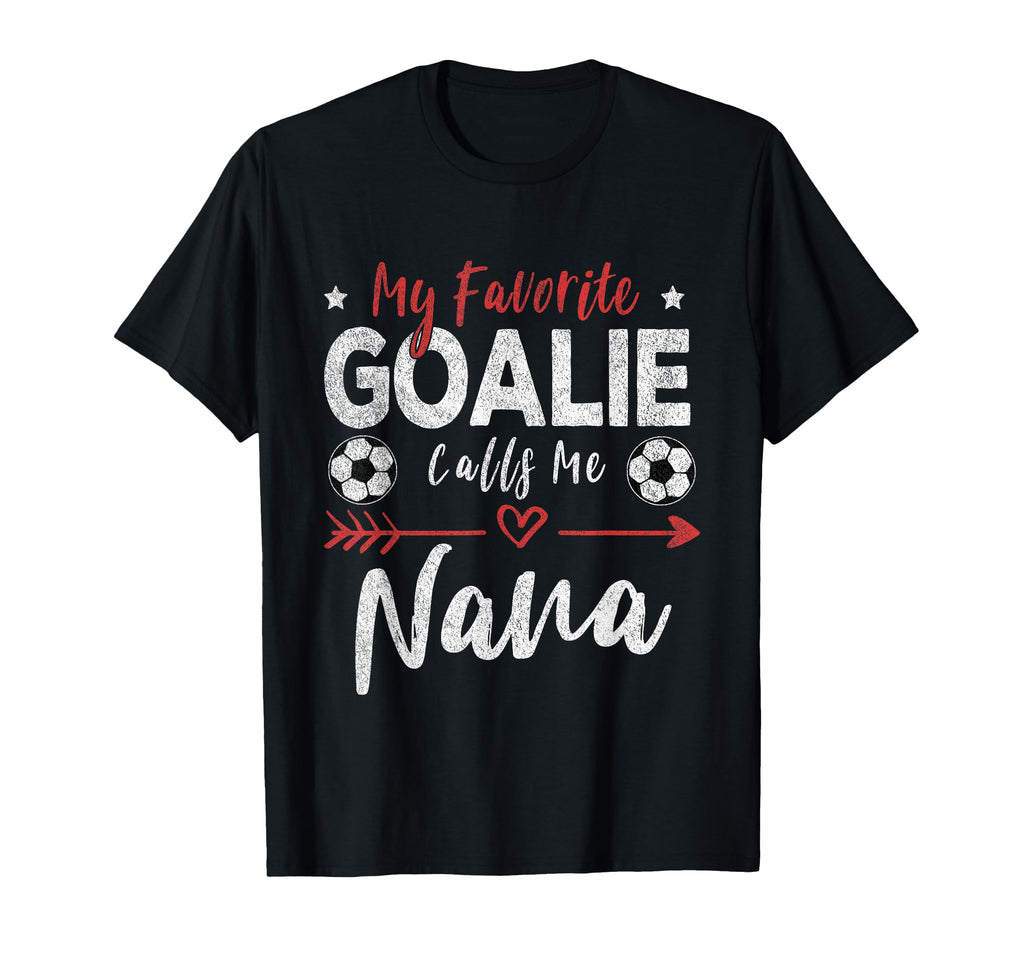My Favorite Goalie Calls Me Nana Soccer T-Shirt - Trendy Graphic Men Women - T-Shirt, Sweatshirt, Hoodie