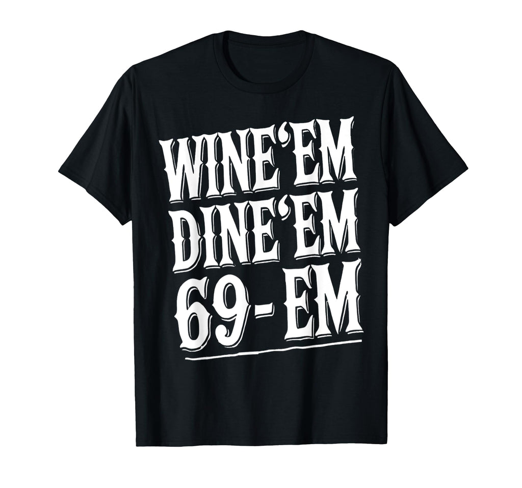 Dad Joke 69 Em Wine Dine Crude Male Funny T-Shirt - Trendy Graphic Unisex - T-Shirt, Sweatshirt, Hoodie