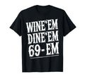 Dad Joke 69 Em Wine Dine Crude Male Funny T-Shirt - Trendy Graphic Unisex - T-Shirt, Sweatshirt, Hoodie