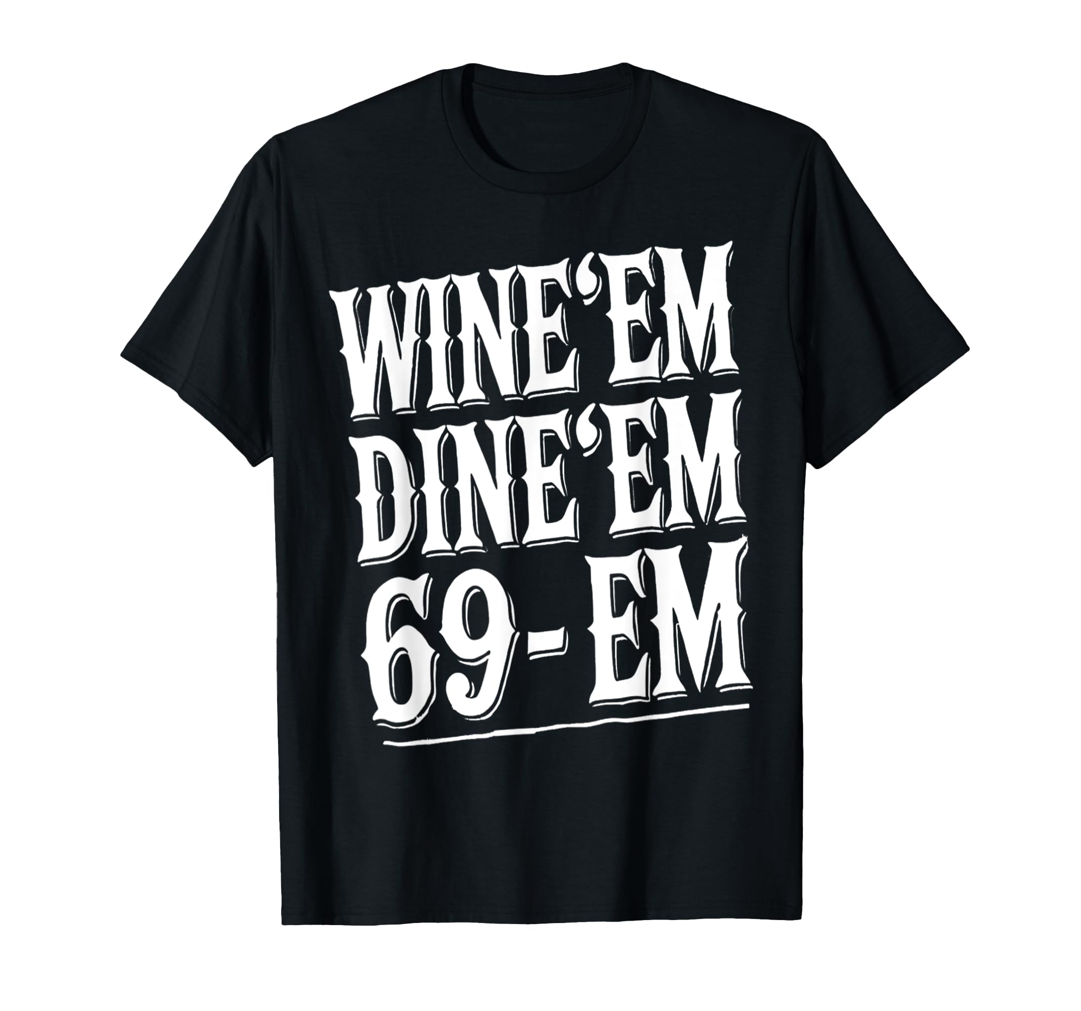 Dad Joke 69 Em Wine Dine Crude Male Funny T-Shirt - Trendy Graphic Unisex - T-Shirt, Sweatshirt, Hoodie