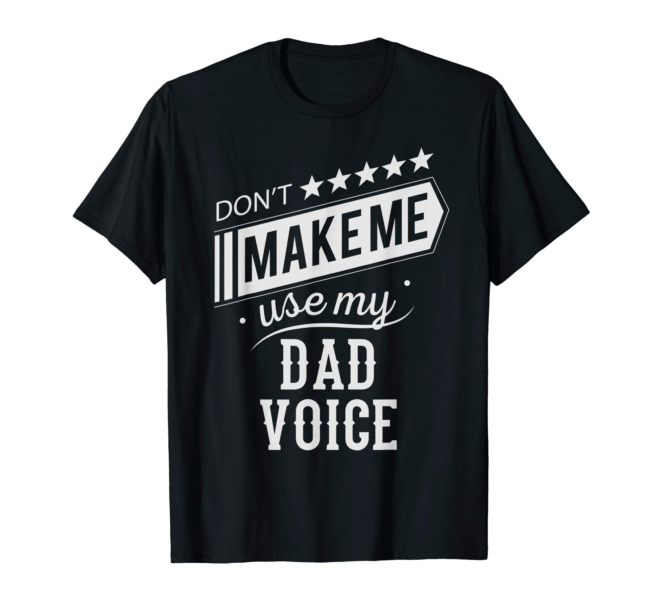 Mens Dont Make Me Use My Dad Voice Funny T-Shirt - Minimalist Print Unisex - T-Shirt, Sweatshirt, Hoodie